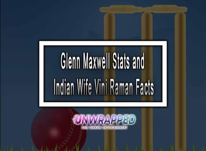 Glenn Maxwell Stats and Indian Wife Vini Raman Facts