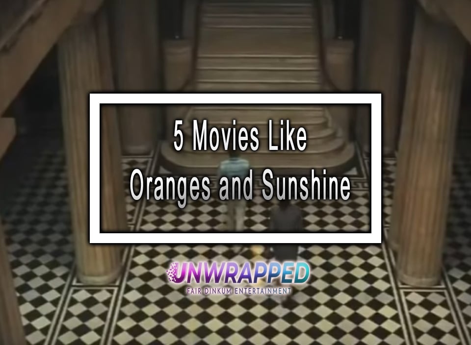 5 Movies Like Oranges and Sunshine to Watch