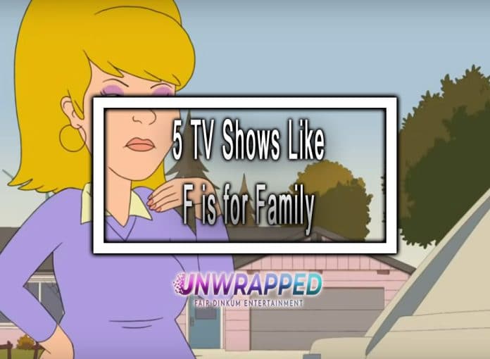 5 TV Shows Like F is for Family to Watch