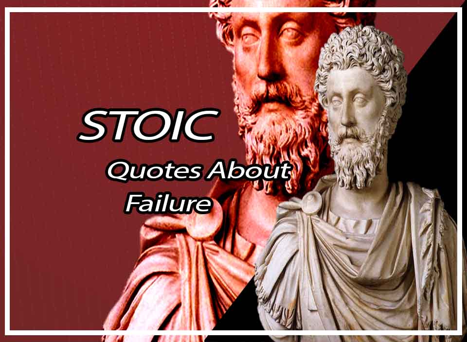 Meaningful Stoic Quotes About Failure That Will Change Your Life