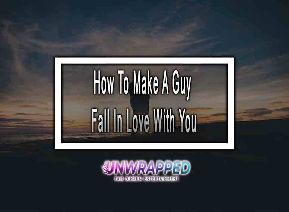 How To Make A Guy Fall In Love With You in 8 Days