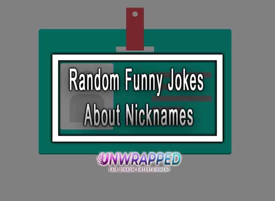 10 Random Funny Jokes About Nicknames - No Woke Jokes Allowed 10 Random Funny Jokes About Nicknames - No Woke Jokes Allowed