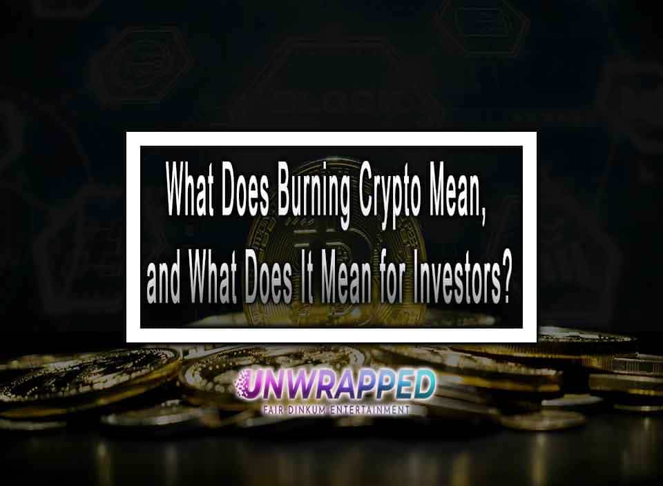 What Does Burning Crypto Mean, and What Does It Mean for Investors?