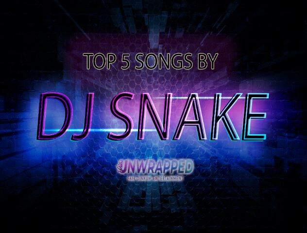 DJ Snake: Top 5 Songs