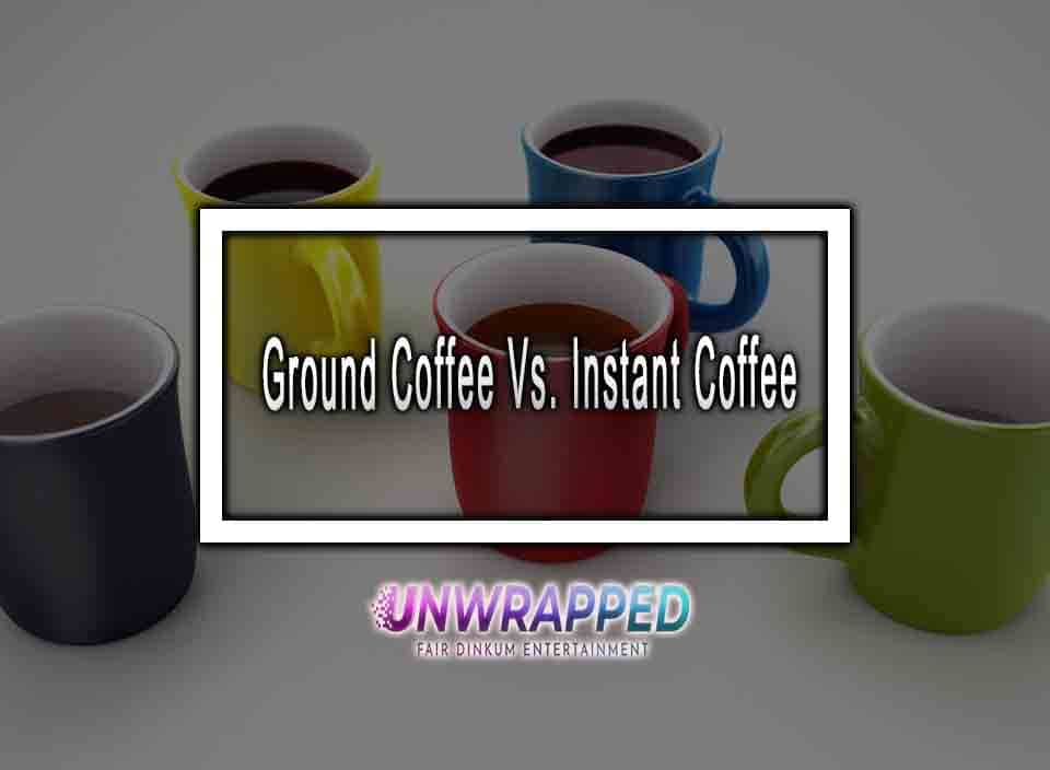 Ground Coffee Vs. Instant Coffee Which is Better