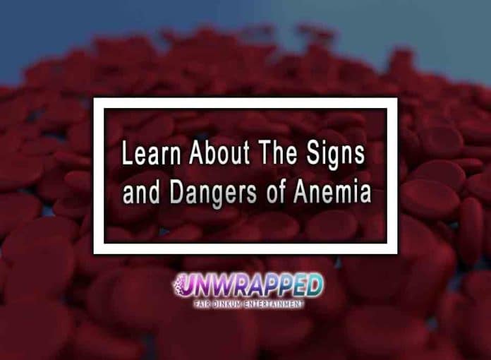 Learn About The Signs and Dangers of Anemia.