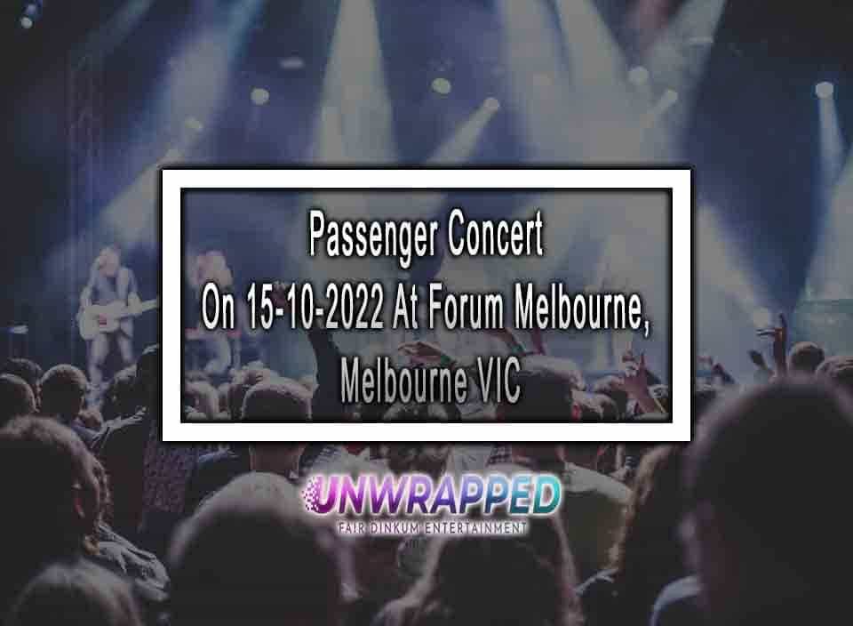 Passenger Concert On 15102022 At Forum Melbourne, Melbourne VIC