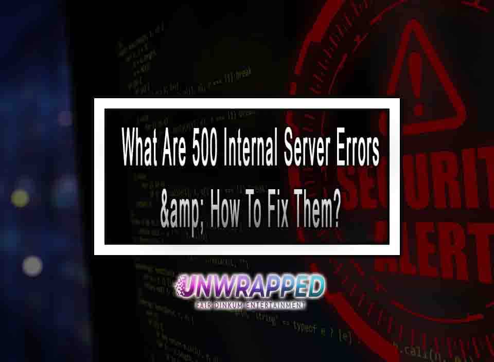 What Are 500 Internal Server Errors & How To Fix Them?