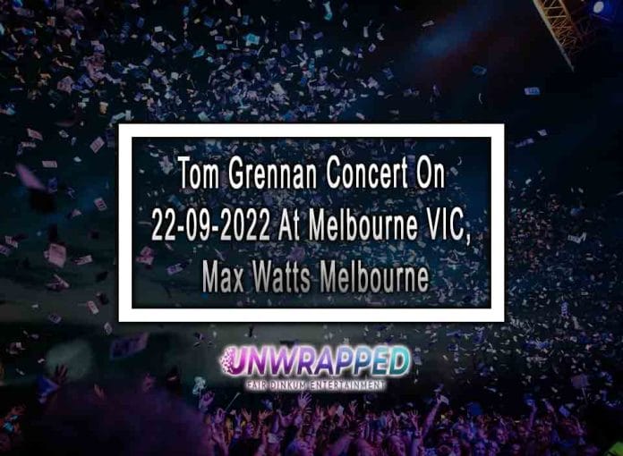 Tom Grennan Concert On 22-09-2022 At Melbourne VIC, Max Watts Melbourne