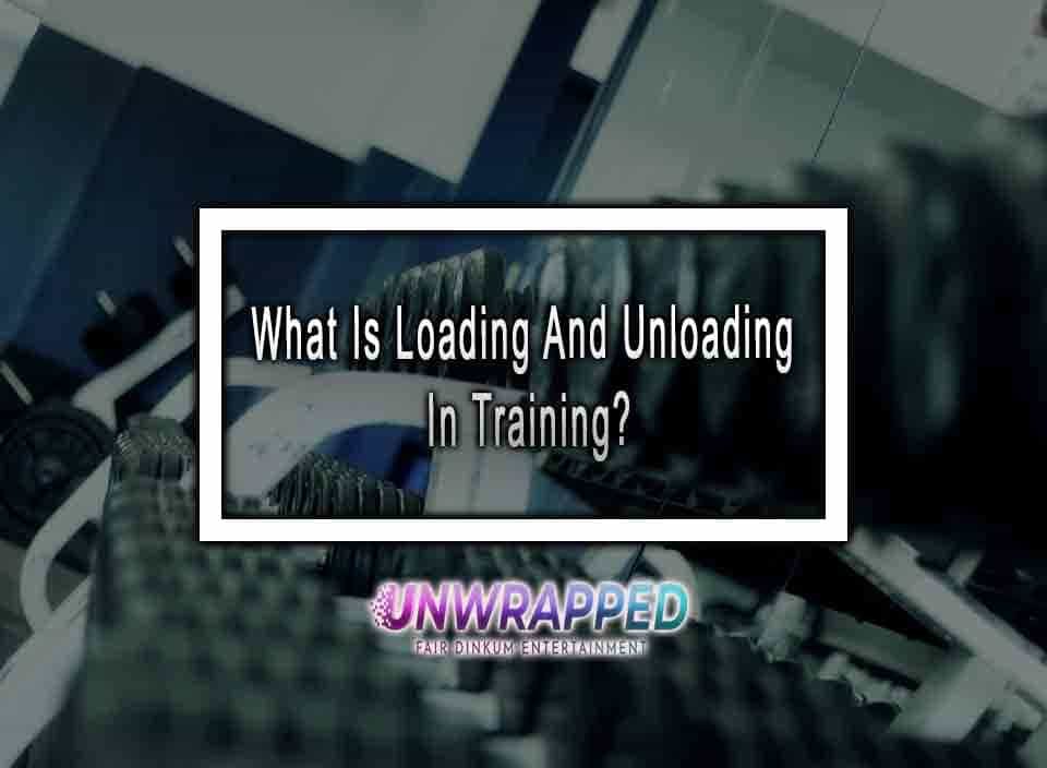 What Is Loading And Unloading In Training