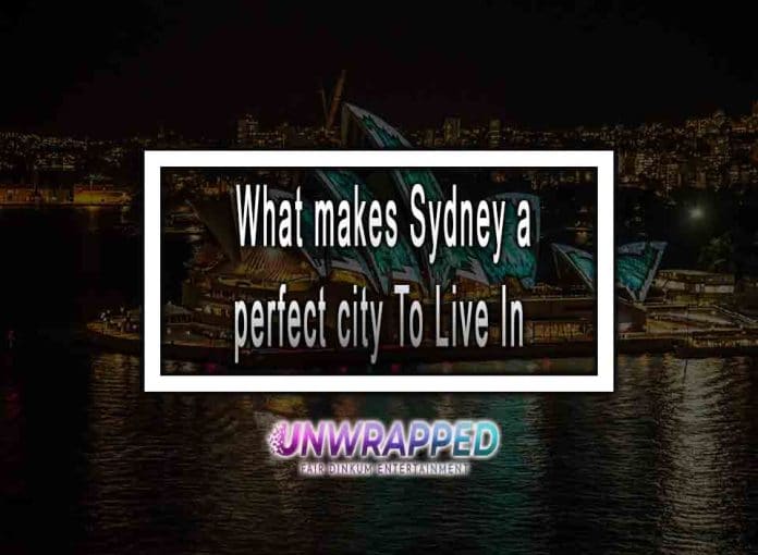 What makes Sydney a perfect city To Live In