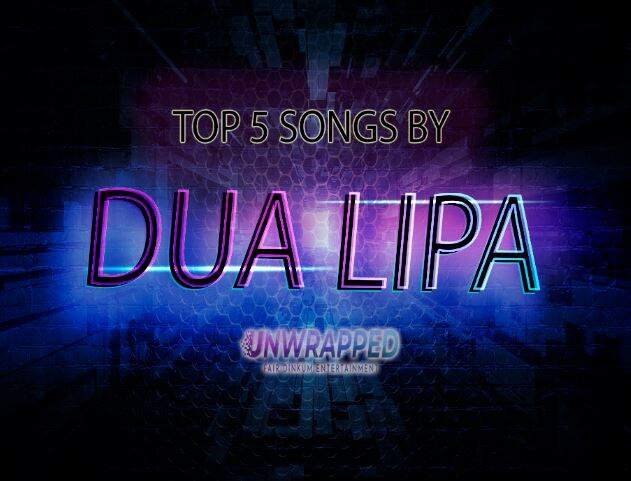 Dua Lipa: 5 Best Songs