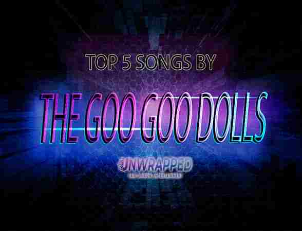 The Goo Goo Dolls: Top 5 Songs