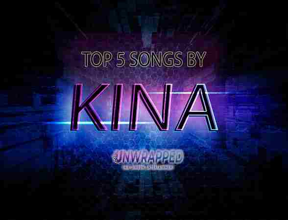 Kina: Top 5 Songs