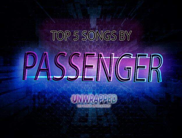 Passenger: Top 5 Songs