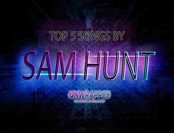 Sam Hunt: Top 5 Songs
