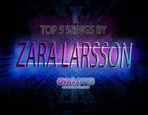 Zara Larsson: Top 5 Songs