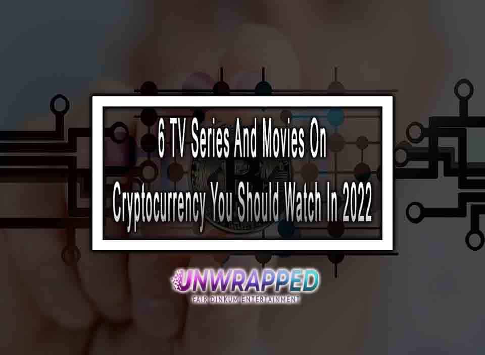 6 TV Series And Movies On Cryptocurrency You Should Watch In 2022