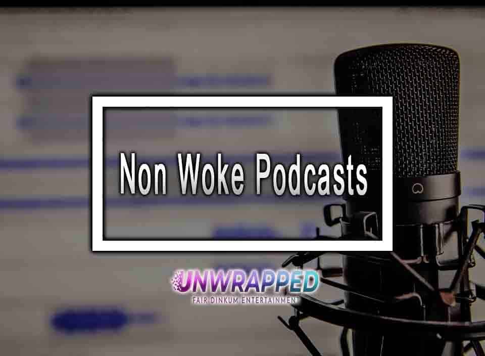 Non Woke Podcasts