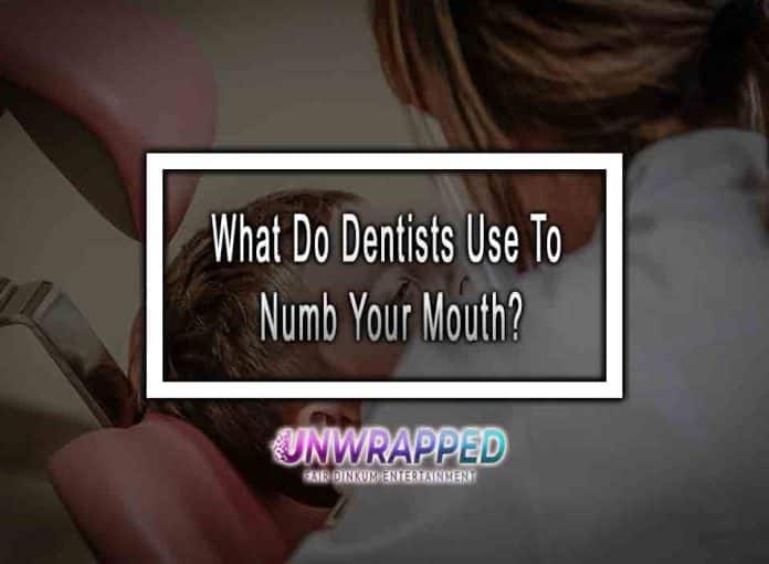 Numb What Do Dentists Use To Your Mouth?