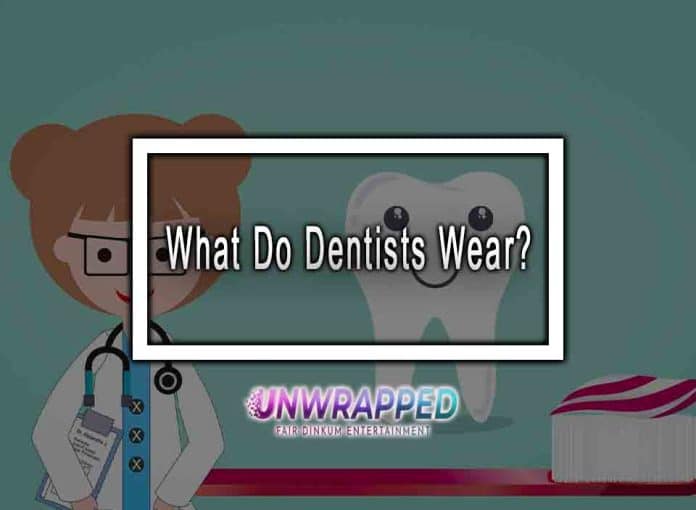 What Do Dentists Wear?