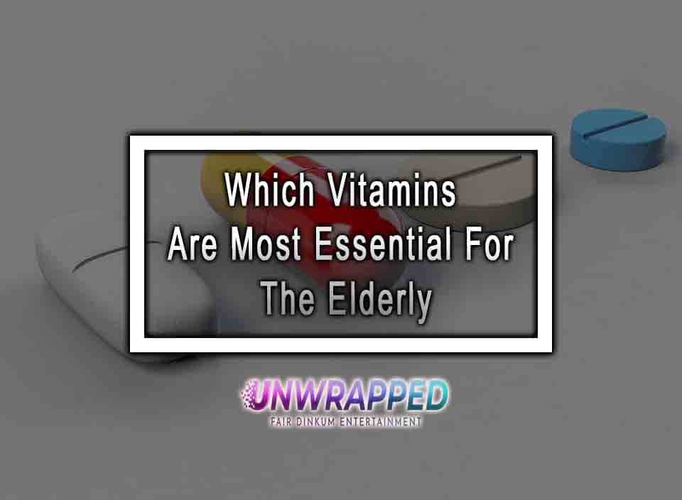 Which Vitamins Are Most Essential For The Elderly