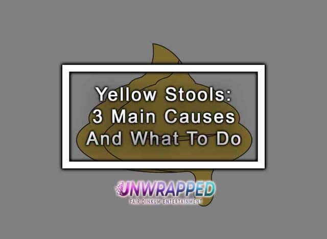 Yellow Stools: 3 Main Causes And What To Do