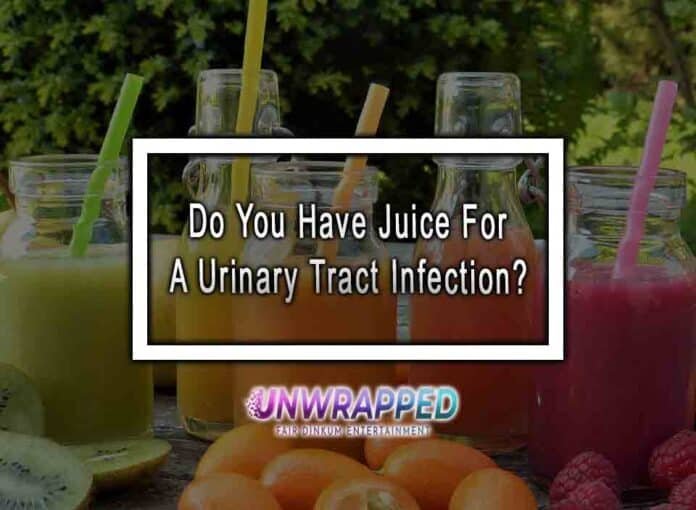 Do You Have Juice For A Urinary Tract Infection?