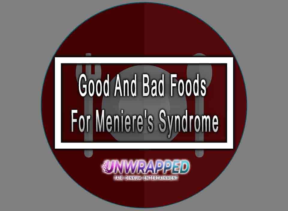 Good And Bad Foods For Meniere's Syndrome