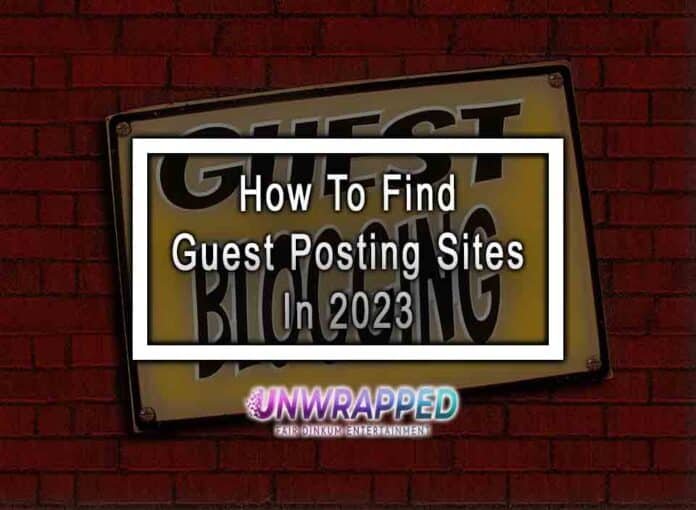 How To Find Guest Posting Sites in 2023