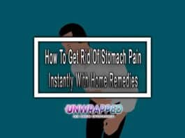 How To Get Rid Of Stomach Pain Instantly With Home Remedies