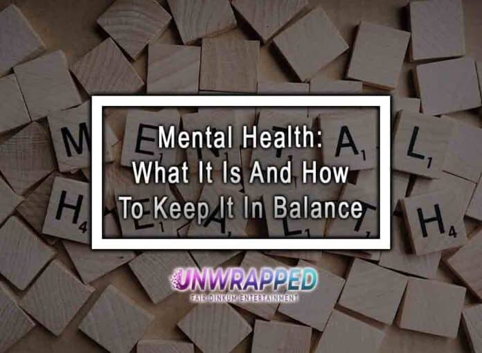 Mental Health: What It Is And How To Keep It In Balance