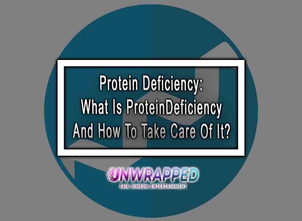 Protein Deficiency What Is Protein Deficiency And How To Take Care Of It?