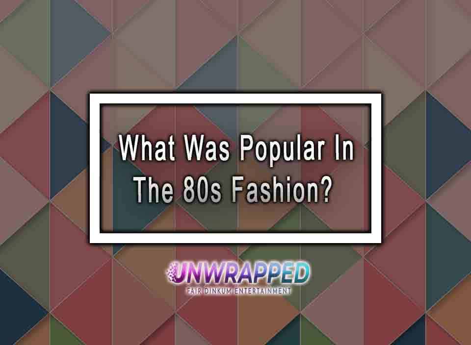 What Was Popular In The 80s Fashion? 10 Styles People Actually Wore