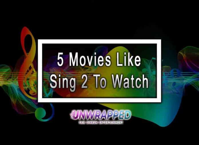 5 Movies Like Sing 2 To Watch