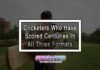 Cricketers Who Have Scored Centuries in All Three Formats