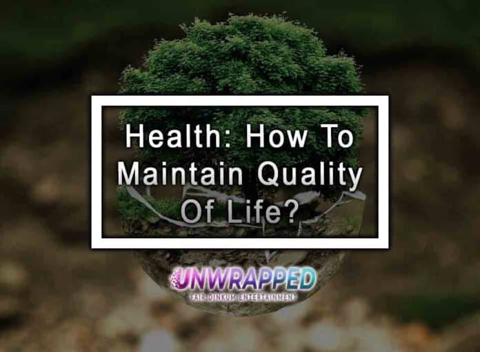 Health: How To Maintain Quality Of Life?