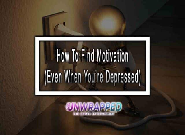 How To Find Motivation (Even When You’re Depressed)