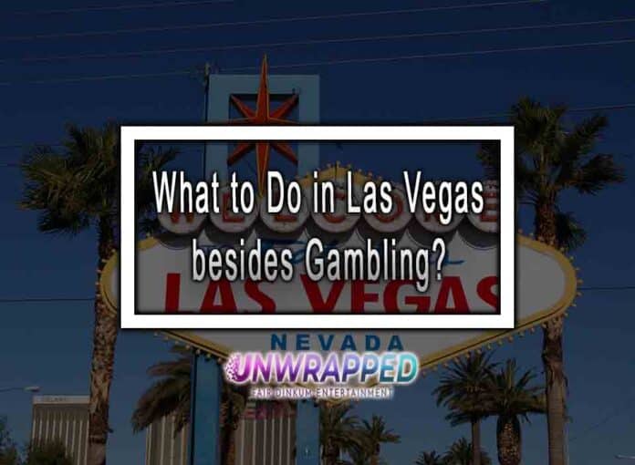 What to Do in Las Vegas besides Gambling?