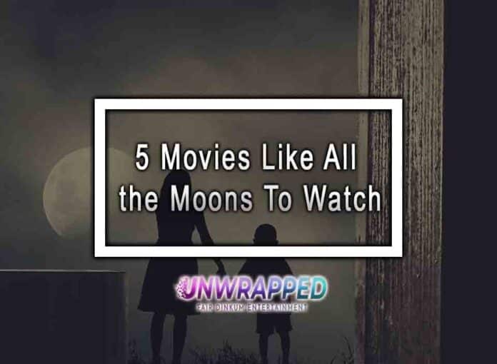 5 Movies Like All the Moons To Watch
