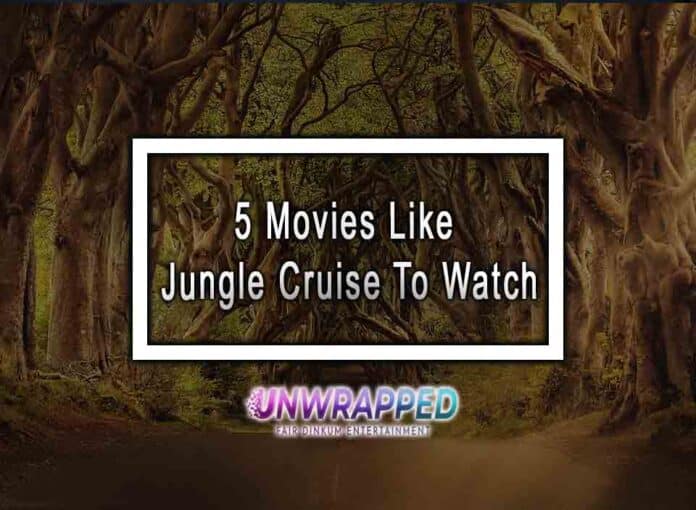 5 Movies Like Jungle Cruise To Watch
