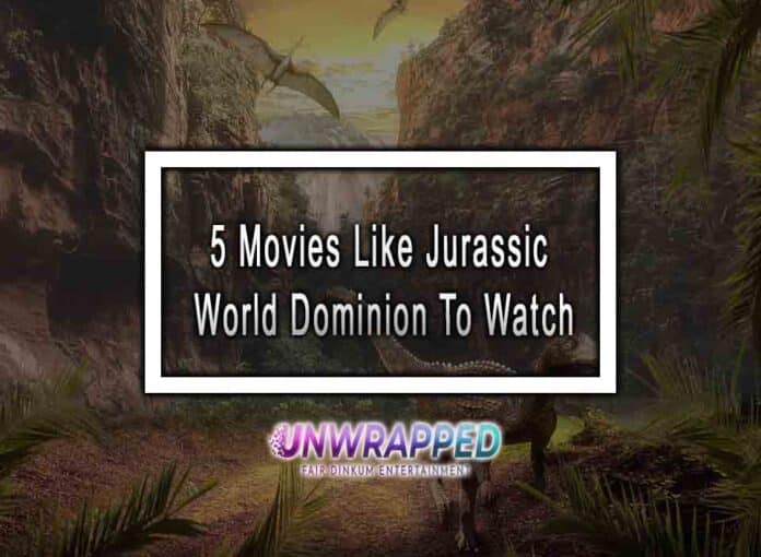 5 Movies Like Jurassic World Dominion To Watch
