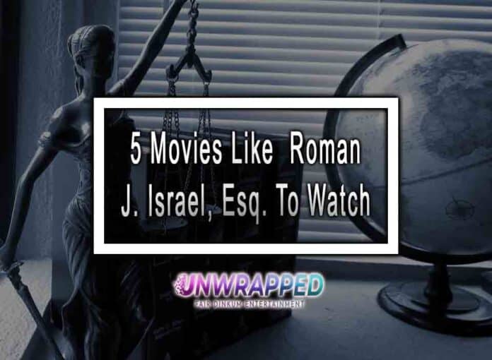5 Movies Like Roman J. Israel, Esq. To Watch