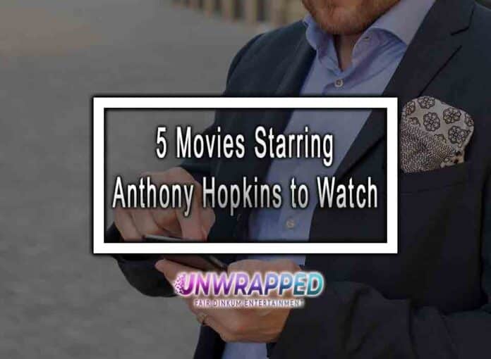 5 Movies Starring Anthony Hopkins to Watch