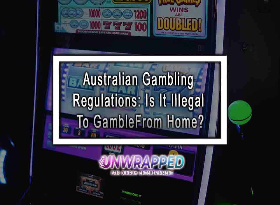 Australian Gambling Regulations Is It Illegal To Gamble From Home?