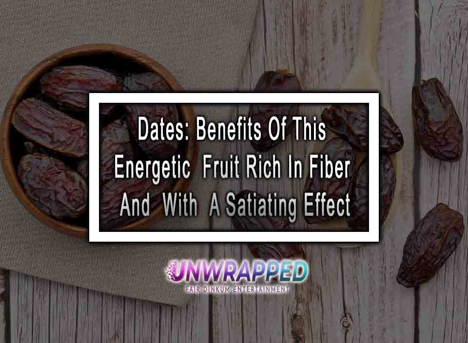 Dates Benefits Of This Energetic Fruit Rich In Fiber And With A