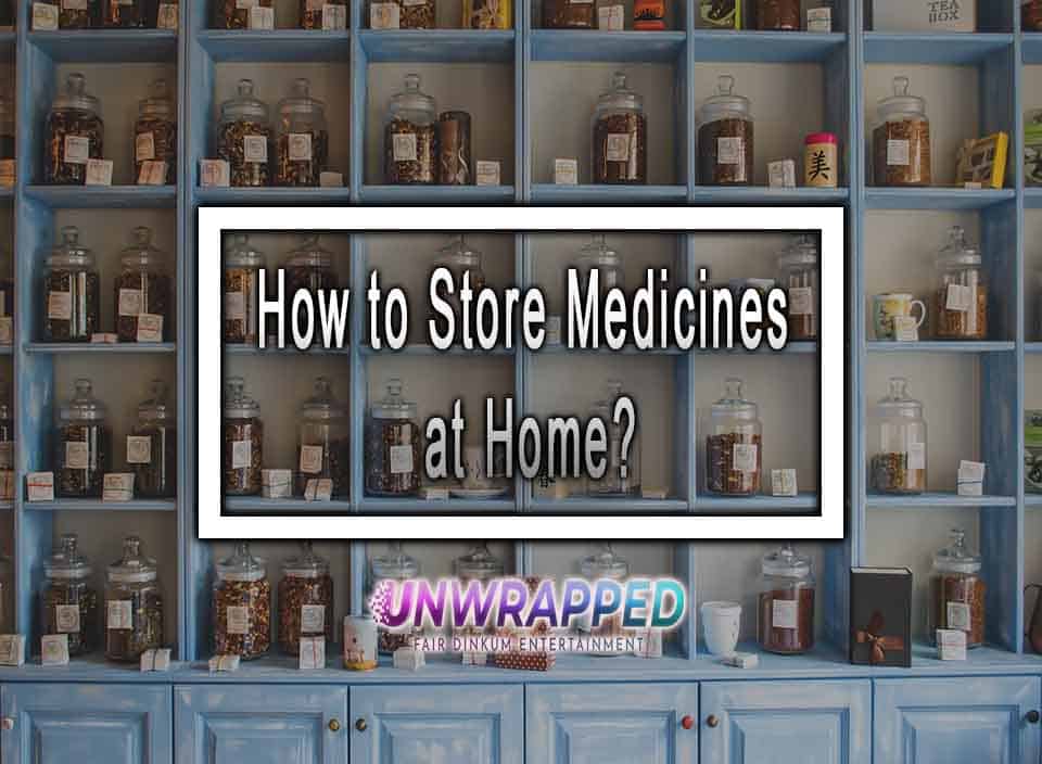 How to Store Medicines at Home?