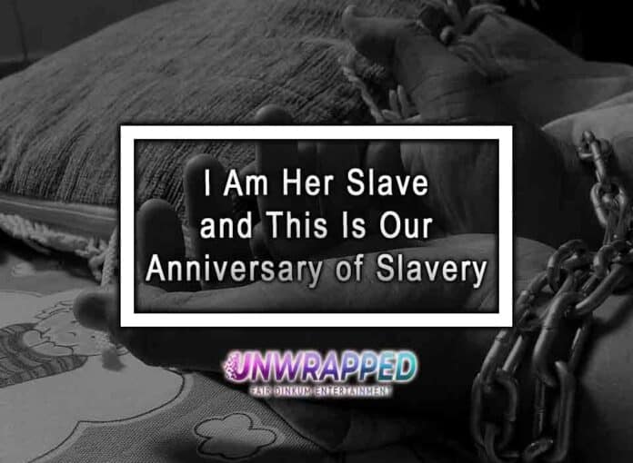 I Am Her Slave and This Is Our Anniversary of Slavery
