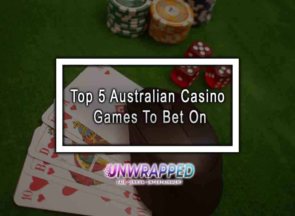 Top 5 Australian Casino Games To Bet On