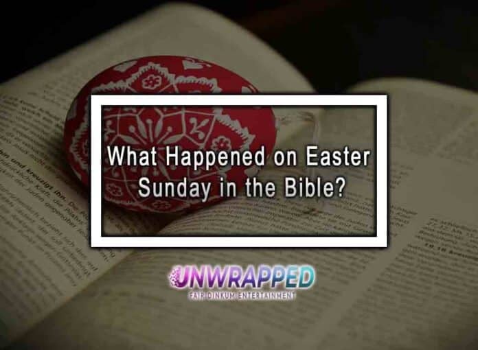 What Happened on Easter Sunday in the Bible?